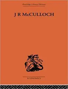 J.R. McCulloch: A Study in Classical Economics