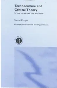 Technoculture and Critical Theory: In the Service of the Machine?