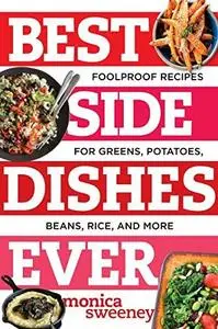 Best side dishes ever : foolproof recipes for greens, potatoes, beans, rice, and more