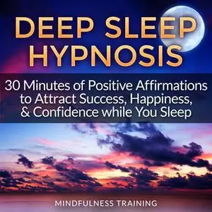 «Deep Sleep Hypnosis: 30 Minutes of Positive Affirmations to Attract Success, Happiness, & Confidence While You Sleep (L