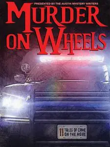 «Murder on Wheels» by Earl Staggs, Gale Albright, George Kaye, Kathy Waller, Laura Oles, Reavis Z.Wortham, Scott Montgom