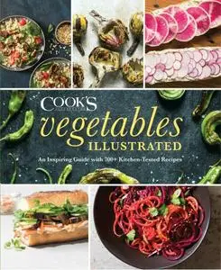 Vegetables Illustrated: An Inspiring Guide with 700+ Kitchen-Tested Recipes