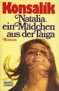 Heinz G. Konsalik - Natalia, ein Mädchen aus der Taiga