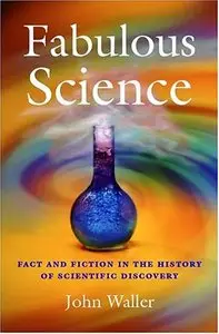 Fabulous Science: Fact and Fiction in the History of Scientific Discovery (Reupload)