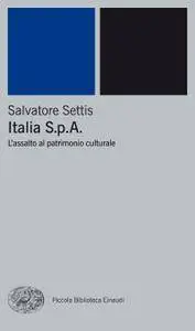 Salvatore Settis - Italia S.p.A. L'assalto al patrimonio culturale [Repost]