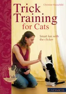 «Trick Training for Cats» by Christine Hauschild