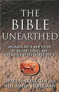 The Bible Unearthed: Archaeology's New Vision of Ancient Isreal and the Origin of Sacred Texts