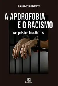 «A aporofobia e o racismo nas prisões brasileiras» by Tereza Serrate Campos