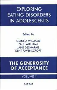 Exploring Eating Disorders in Adolescents: v. 2: The Generosity of Acceptance
