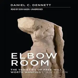 Elbow Room: The Varieties of Free Will Worth Wanting [Audiobook]