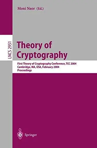 Theory of Cryptography: First Theory of Cryptography Conference, TCC 2004, Cambridge, MA, USA, February 19-21, 2004. Proceeding