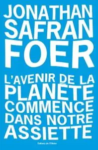 Jonathan Safran Foer, "L'avenir de la planète commence dans notre assiette"