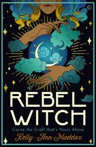 Rebel Witch: Carve the Craft That's Yours Alone