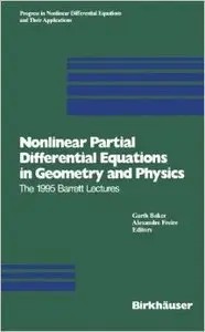 Nonlinear Partial Differential Equations in Geometry and Physics by Garth Baker