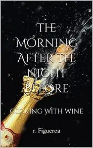 The Morning After The Night Before : cooking With wine