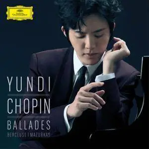 Yundi Li - Chopin: Ballades, Berceuse and Mazurkas (2016)