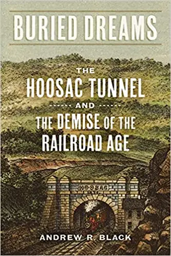 Buried Dreams: The Hoosac Tunnel and the Demise of the Railroad Age
