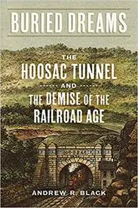 Buried Dreams: The Hoosac Tunnel and the Demise of the Railroad Age