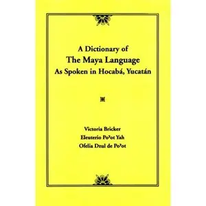 Dictionary Of The Maya Language: As Spoken in Hocaba Yucatan