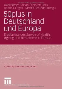 50Plus In Deutschland Und Europa: Ergebnisse des Survey of Health, Ageing and Retirement in Europe