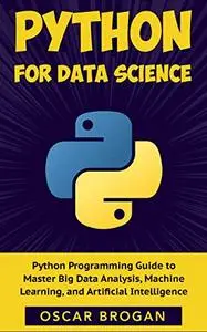 Python for Data Science: A step-by-step Python Programming Guide to Master Big Data