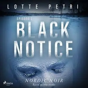 «Black Notice: Episode 2» by Lotte Petri