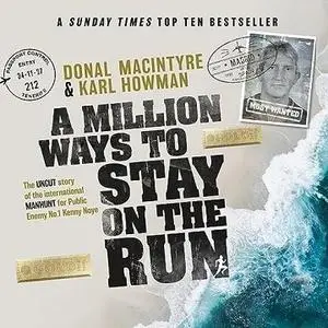A Million Ways to Stay on the Run: The uncut story of the international manhunt for public enemy no.1 Kenny Noye