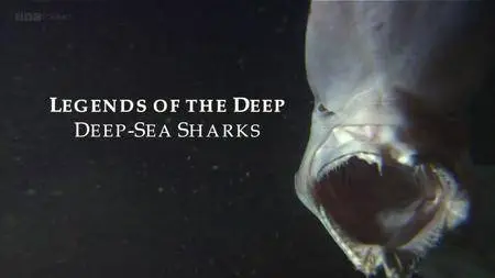 BBC - Legends of the Deep: Deep Sea Sharks (2015)
