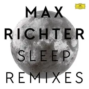 Max Richter - Sleep (Remixes) (2016) [Official Digital Download]