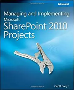 Managing and Implementing Microsoft® SharePoint® 2010 Projects