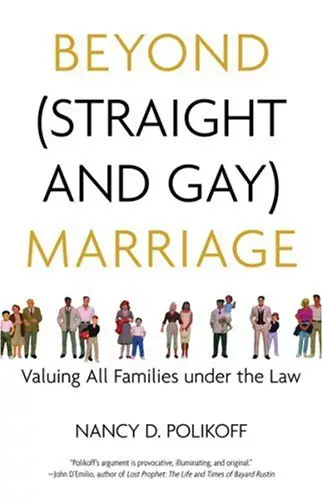 Beyond (Straight and Gay) Marriage: Valuing All Families under the Law
