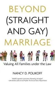 Beyond (Straight and Gay) Marriage: Valuing All Families under the Law