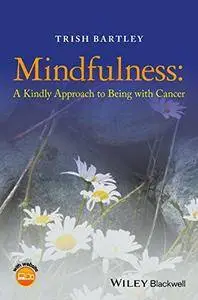 Mindfulness: A Kindly Approach to Being with Cancer