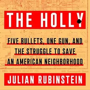 The Holly: Five Bullets, One Gun, and the Struggle to Save an American Neighborhood [Audiobook]