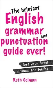 The Briefest English Grammar and Punctuation Guide Ever! (repost)