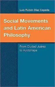 Social Movements and Latin American Philosophy: From Ciudad Juárez to Ayotzinapa