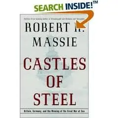 Castles of Steel: Britain, Germany, and the Winning of the Great War at Sea By Robert Massie