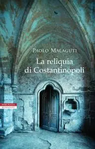 Paolo Malaguti - La reliquia di Costantinopoli