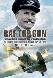 RAF top gun : the story of Battle of Britain ace and world air speed holder Air Cdre E.M. "Teddy" Donaldson CB, CBE, DSO, AFC*,