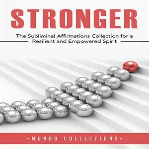 «Stronger: The Subliminal Affirmations Collection for a Resilient and Empowered Spirit» by Mondo Collections