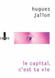 Le capital, c'est ta vie - Hugues Jallon