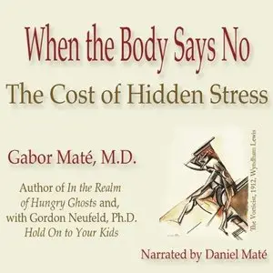 When the Body Says No: The Cost of Hidden Stress (Audiobook)