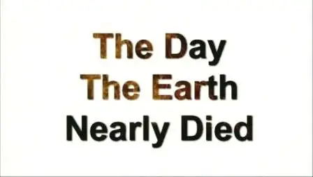 BBC Horizon - The Day The Earth Nearly Died
