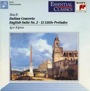 Igor Kipnis ‎– Johann Sebastian Bach: Italian Concerto, English Suite No. 2, 12 Little Preludes (1993)