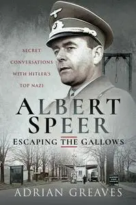 «Albert Speer – Escaping the Gallows» by Adrian Greaves