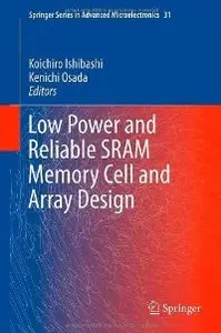 Low Power and Reliable SRAM Memory Cell and Array Design (Springer Series in Advanced Microelectronics) (repost)