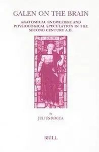 Galen on the Brain: Anatomical Knowledge and Physiological Speculation in the Second Century Ad (repost)
