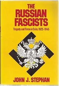 The Russian Fascists: Tragedy and Farce in Exile, 1925-1945 [Repost]