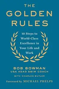 The Golden Rules: 10 Steps to World-Class Excellence in Your Life and Work (Repost)