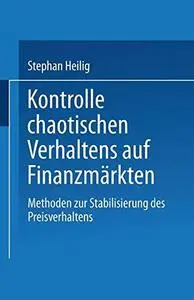 Kontrolle chaotischen Verhaltens auf Finanzmärkten: Methoden zur Stabilisierung des Preisverhaltens